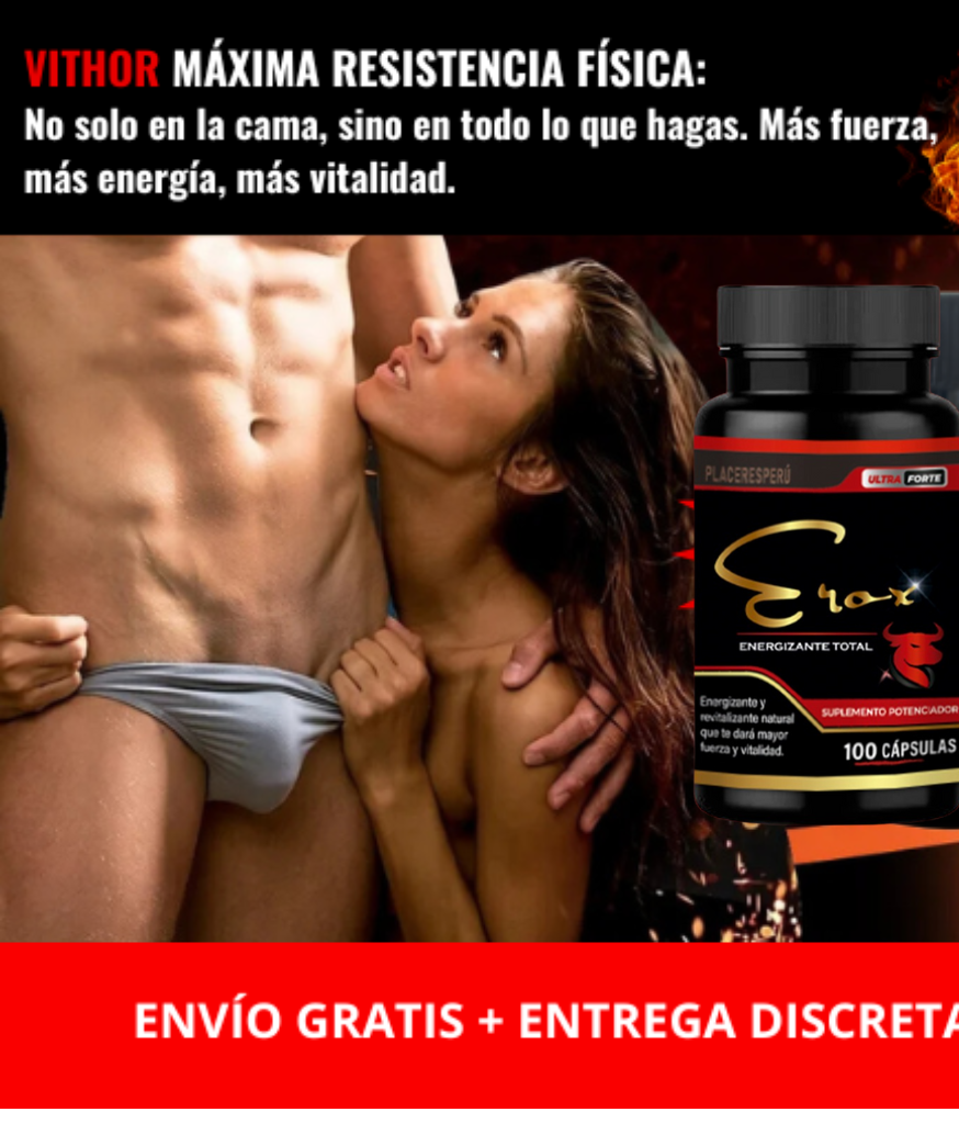 "EROX 100 CAP: Desata Tu Fuerza Sexual al Máximo" (HAZLO FELIZ EN LA CAMA A TU MUJER)